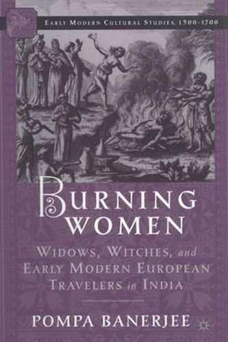 Cover image for Burning Women: Widows, Witches, and Early Modern European Travelers in India