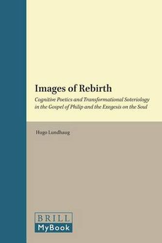 Cover image for Images of Rebirth: Cognitive Poetics and Transformational Soteriology in the Gospel of Philip and the Exegesis on the Soul