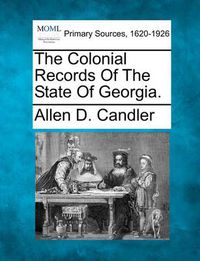 Cover image for The Colonial Records of the State of Georgia.