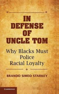 Cover image for In Defense of Uncle Tom: Why Blacks Must Police Racial Loyalty