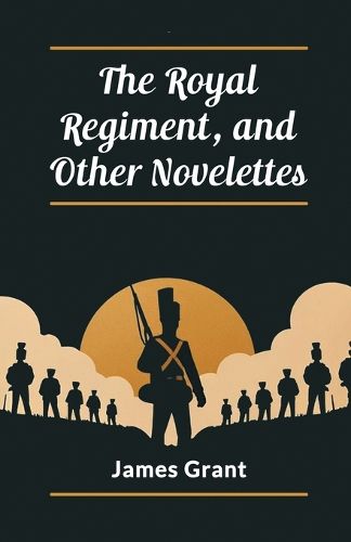 The Royal Regiment, and Other Novelettes