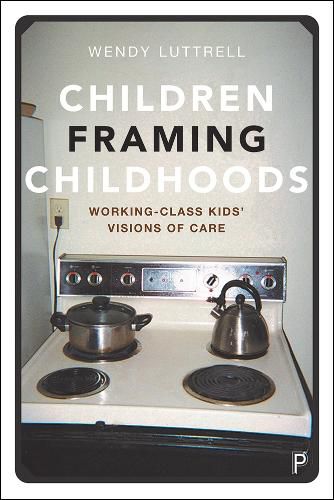 Cover image for Children Framing Childhoods: Working-Class Kids' Visions of Care