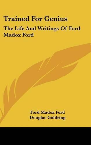 Cover image for Trained for Genius: The Life and Writings of Ford Madox Ford