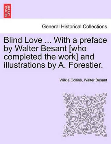 Cover image for Blind Love ... with a Preface by Walter Besant [Who Completed the Work] and Illustrations by A. Forestier. Vol. I.