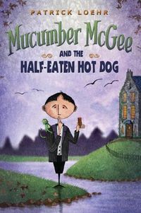 Cover image for Mucumber McGee and the Half-Eaten Hot Dog