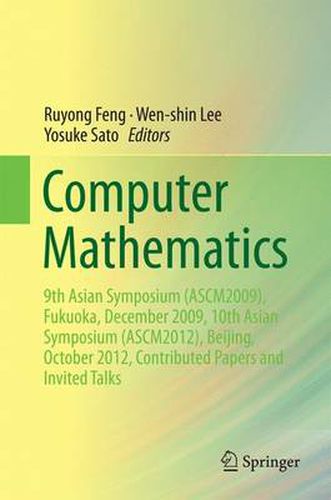 Cover image for Computer Mathematics: 9th Asian Symposium (ASCM2009), Fukuoka, December 2009, 10th Asian Symposium (ASCM2012), Beijing, October 2012, Contributed Papers and Invited Talks