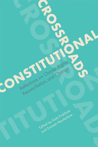 Cover image for Constitutional Crossroads: Reflections on Charter Rights, Reconciliation, and Change