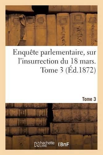 Cover image for Enquete Parlementaire, Sur l'Insurrection Du 18 Mars