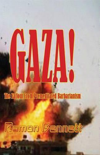 Cover image for Gaza!: The Fallout from Premeditated Barbarianism