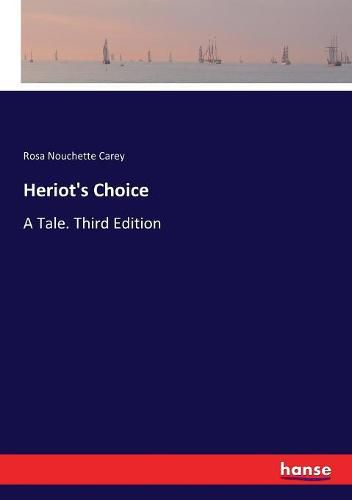 Cover image for Heriot's Choice: A Tale. Third Edition