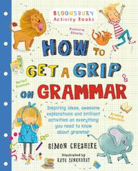 Cover image for How to Get a Grip on Grammar: The only grammar book you need for home learning