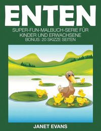 Cover image for Enten: Super-Fun-Malbuch-Serie fur Kinder und Erwachsene (Bonus: 20 Skizze Seiten)