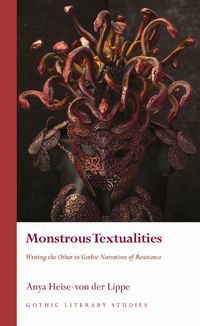 Cover image for Monstrous Textualities: Writing the Other in Gothic Narratives of Resistance