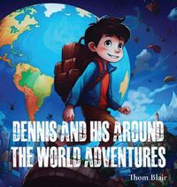 Cover image for Dennis and His Around the World Adventures