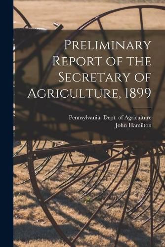 Cover image for Preliminary Report of the Secretary of Agriculture, 1899 [microform]