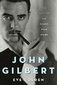 Cover image for John Gilbert: The Last of the Silent Film Stars