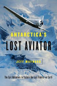 Cover image for Antarctica's Lost Aviator: The Epic Adventure to Explore the Last Frontier on Earth