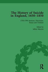 Cover image for The History of Suicide in England, 1650-1850: Volume 5 1750-1799: Sermons, Discourses, Essays and Treatises