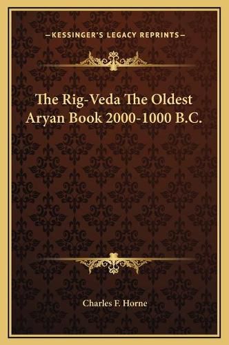 The Rig-Veda the Oldest Aryan Book 2000-1000 B.C.