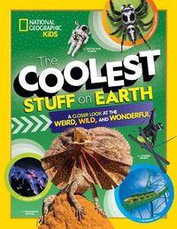 Cover image for The Coolest Stuff on Earth: A Closer Look at the Weird, Wild, and Wonderful