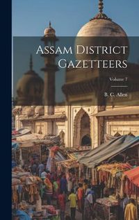 Cover image for Assam District Gazetteers; Volume 7