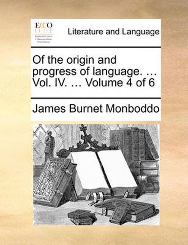 Cover image for Of the Origin and Progress of Language. ... Vol. IV. ... Volume 4 of 6