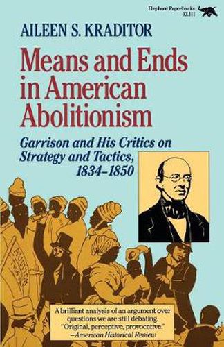 Cover image for Means and Ends in American Abolitionism: Garrison and His Critics on Strategy and Tatics 1834-1850