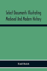 Cover image for Select Documents Illustrating Medieval And Modern History