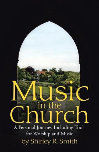 Cover image for Music in the Church: A Personal Journey Including Tools for Worship and Music