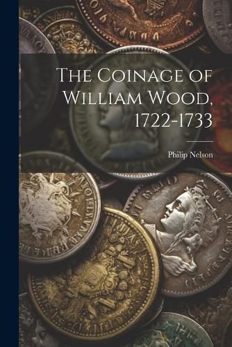 The Coinage of William Wood, 1722-1733