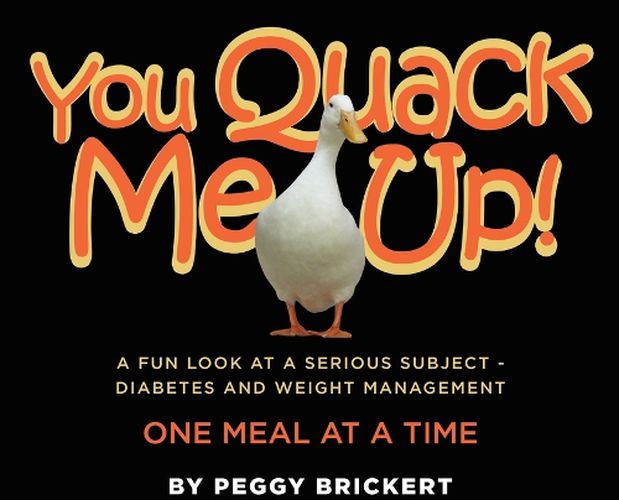 Cover image for You Quack Me Up! A Fun Look at a Serious Subject - Diabetes and Weight Management, One Meal at a Time