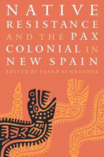 Cover image for Native Resistance and the Pax Colonial in New Spain