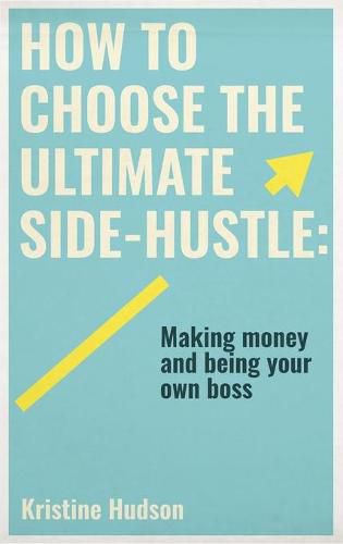 Cover image for How to Choose the Ultimate Side-Hustle: Making Money and Being Your Own Boss