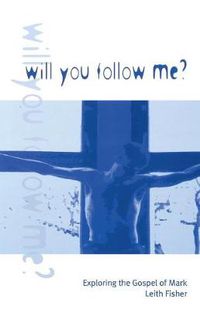 Cover image for Will You Follow Me?: Exploring the Gospel of Mark
