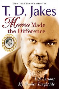 Cover image for Mama Made The Difference: Life Lessons My Mother Taught Me