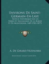 Cover image for Environs de Saint-Germain-En-Laye: Notice Historique Sur Les Terres Et Seigneuries de La Borde Et de Montdidier, 1489-1780 (1877)