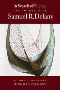 Cover image for In Search of Silence: The Journals of Samuel R. Delany, Volume I, 1957-1969
