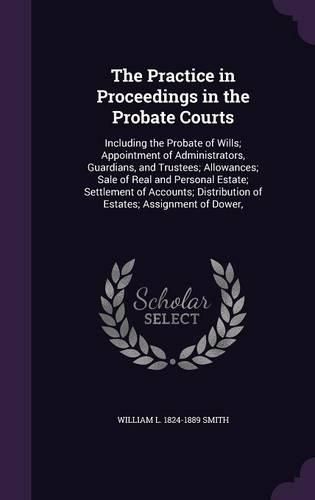 Cover image for The Practice in Proceedings in the Probate Courts