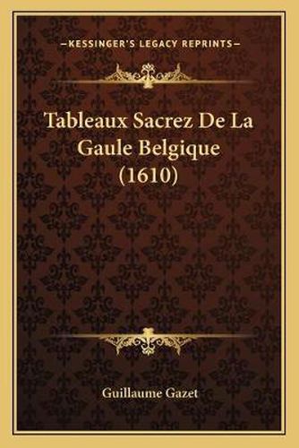 Cover image for Tableaux Sacrez de La Gaule Belgique (1610)