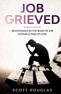 Cover image for Job Grieved: Devotionals In the Book of Job During A Time of Loss