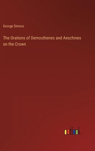 The Orations of Demosthenes and Aeschines on the Crown