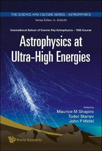 Cover image for Astrophysics At Ultra-high Energies - Proceedings Of The 15th Course Of The International School Of Cosmic Ray Astrophysics