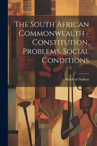 Cover image for The South African Commonwealth - Constitution, Problems, Social Conditions