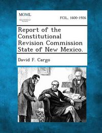 Cover image for Report of the Constitutional Revision Commission State of New Mexico.