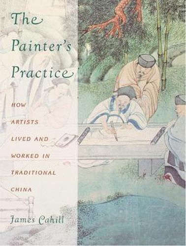 Cover image for The Painter's Practice: How Artists Lived and Worked in Traditional China