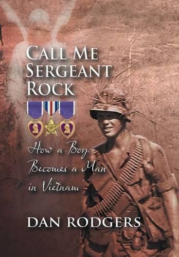 Cover image for Call Me Sergeant Rock: How a Boy Becomes a Man in Vietnam