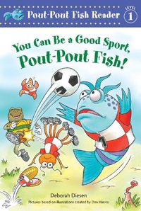 Cover image for You Can Be a Good Sport, Pout-Pout Fish!