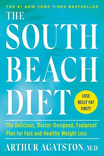 Cover image for The South Beach Diet: The Delicious, Doctor-Designed, Foolproof Plan for Fast and Healthy Weight Loss