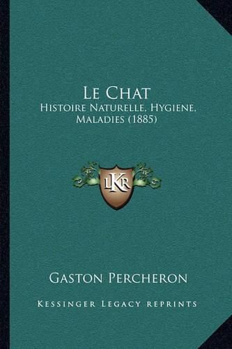 Cover image for Le Chat: Histoire Naturelle, Hygiene, Maladies (1885)