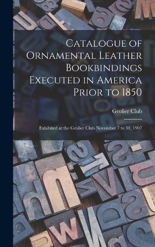 Catalogue of Ornamental Leather Bookbindings Executed in America Prior to 1850